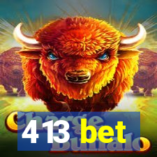 413 bet